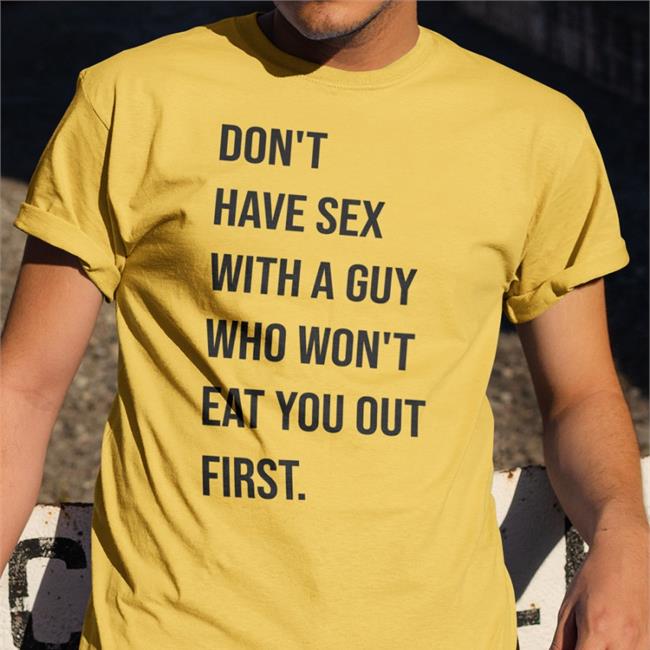 Shirts That Go Hard Don't Have Sex With A Guy Who Won't Eat You Out First Hoodie Shirtsthtgohard