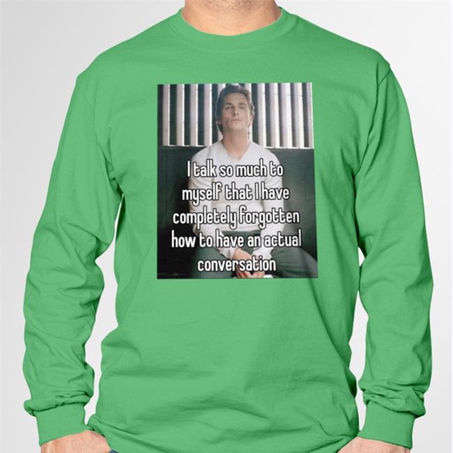 I Talk So Much To Myself That I Have Completely Forgotten Tee Shirts