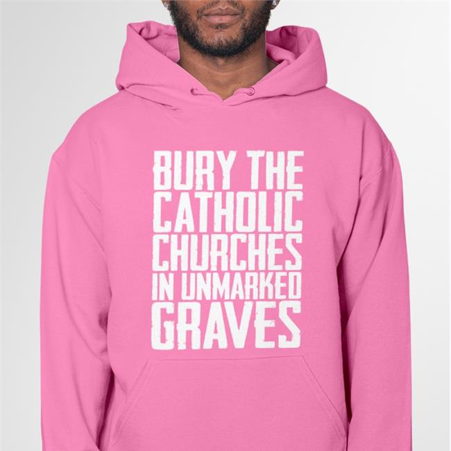 Americanindian8 Bury The Catholic Churches In An Unmarked Graves T Shirt