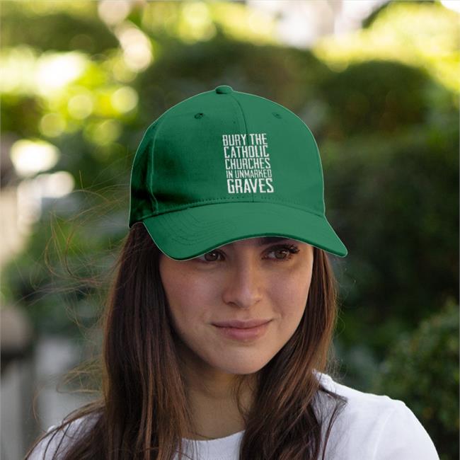 Bury The Catholic Churches In An Unmarked Graves Hat Bury The Catholic Churches In An Unmarked Graves Embroidered Hat