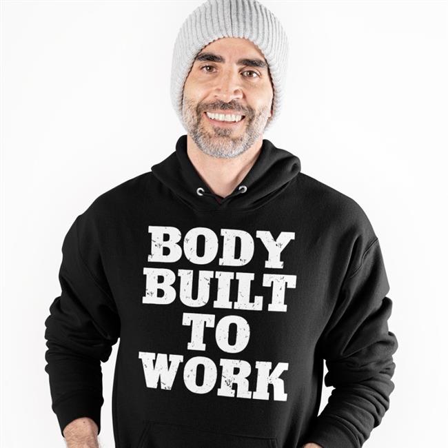 Body Built To Work Hoodie