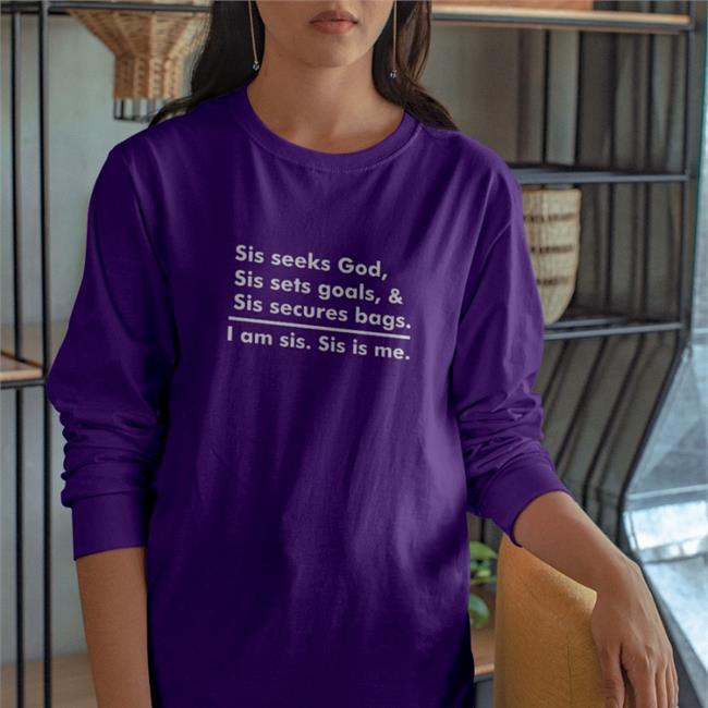 Sis Seeks God Sis Sets Goals & Sis Secures Bags I Am Sis Sis Is Me Shirts
