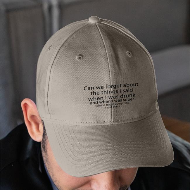Can We Forget About The Things I Said When I Was Drunk Embroidered Hat