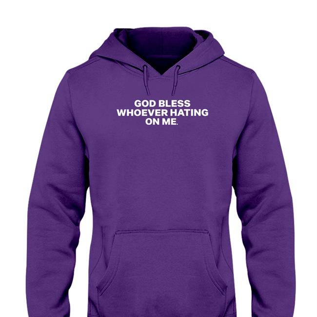 God Bless Whoever Hating On Me Sweatshirt
