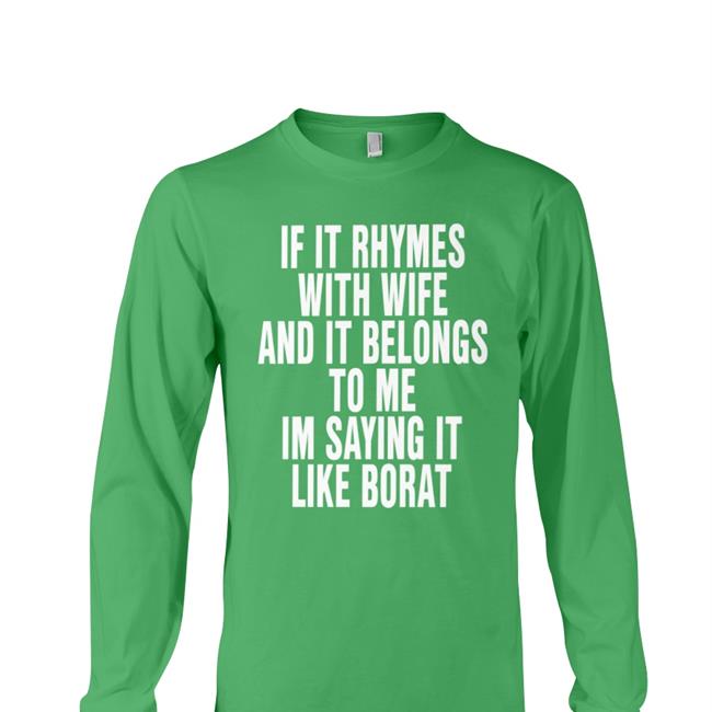 If It Rhymes With Wife And It Belongs To Me Im Saying It Like Borat Hoodie The Good Shirts