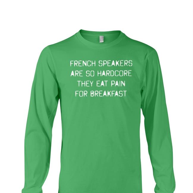 Black Shirtsthtgohard French Speakers Are So Hardcore They Eat Pain For Breakfast Shirt