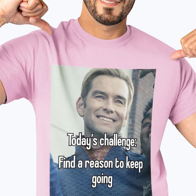 Funny Today's Challenge Find A Reason To Keep Going Shirt