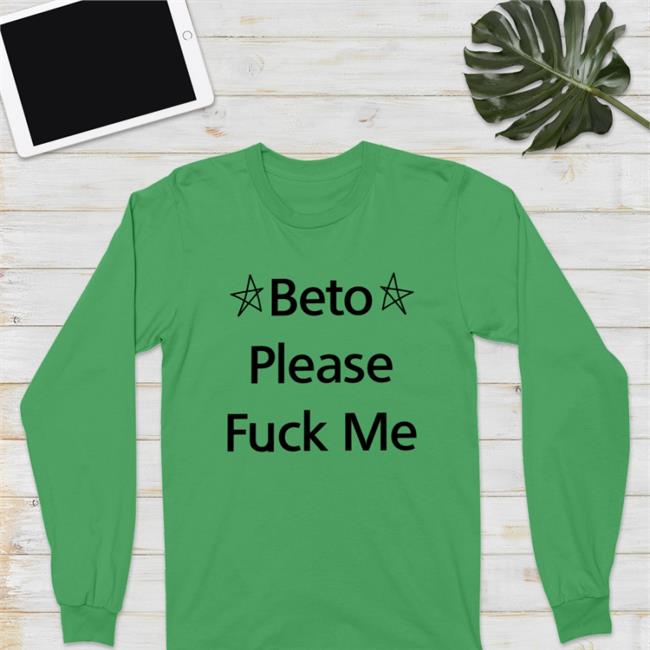 Beto Please Fuck Me Shirt Muddermss Beto O'rourke