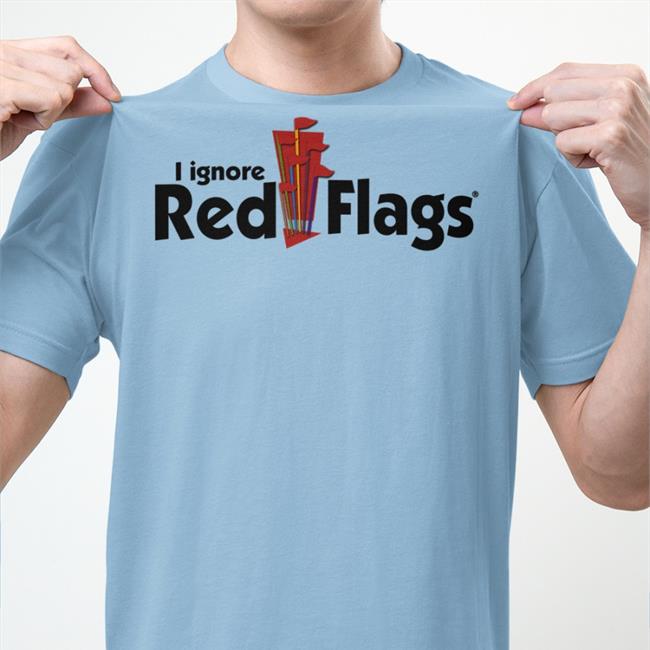 Shirtsthtgohard I Ignore Red Flags Sweatshirt