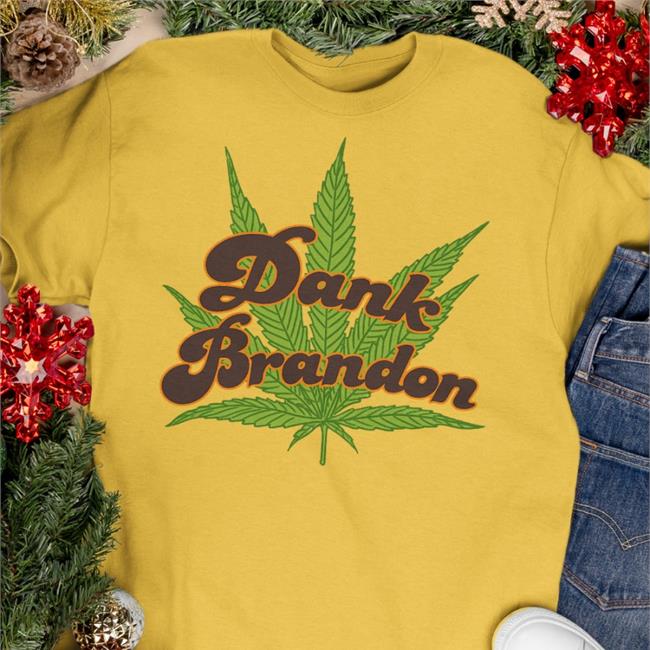 Dank Brandon Shirt Cannabis Meidastouch Store