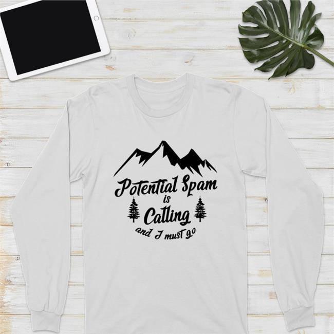 Goodshirts Shop Potential Spam Is Calling And I Must Go Shirt Shirts That Go Hard