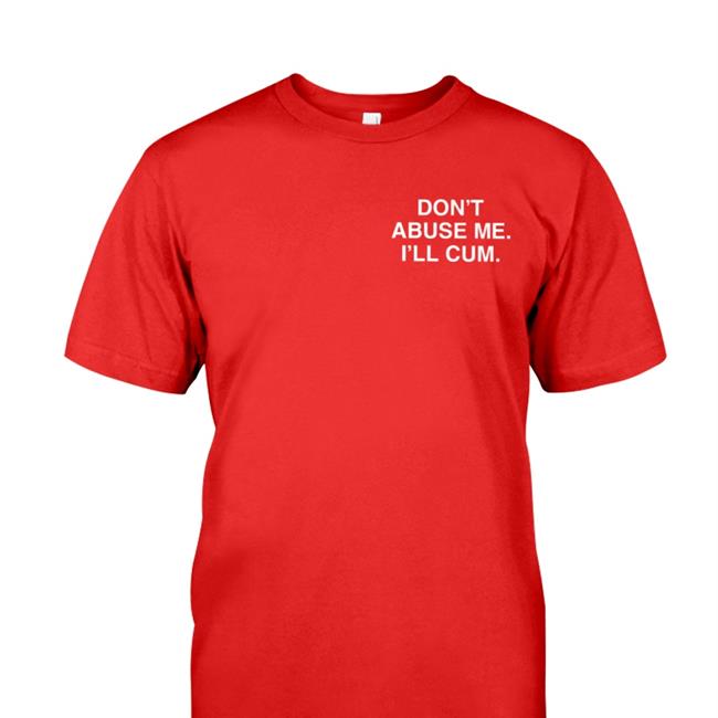 Don't Abuse Me I'll Cum Assholes Live Forever Hoodie