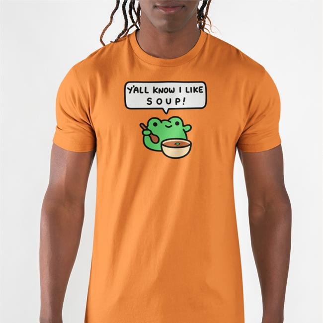 Y'all Know I Like Soup Shirts