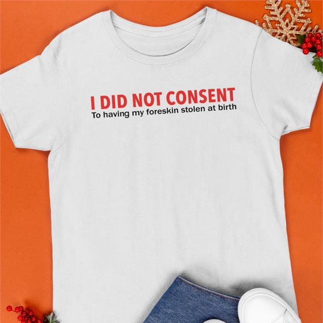 Lucca I Did Not Consent To Having My Foreskin Stolen At Birth T Shirt