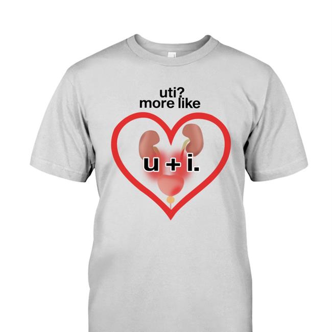 Shirts That Go Hard Uti More Like U+I Shirt