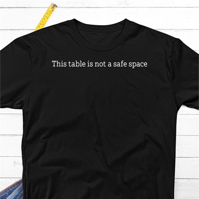 This Table Is Not A Safe Space T Shirt Dave Knighthawk Simpson