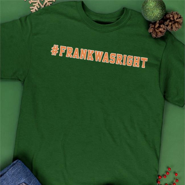 Frank Was Right Shirt Barstool Sports