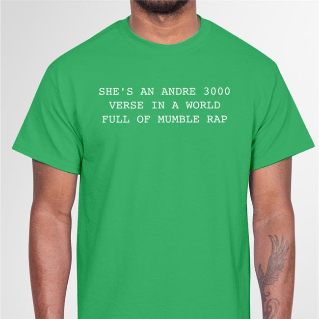 She’S An Andre 3000 Verse In A World Full Of Mumble Rap Tee