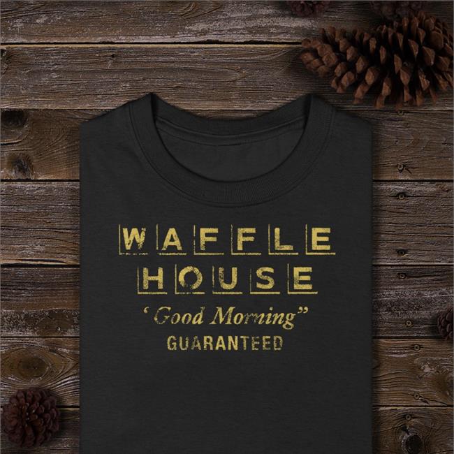Waffle House Good Morning Guaranteed Tee Dana White