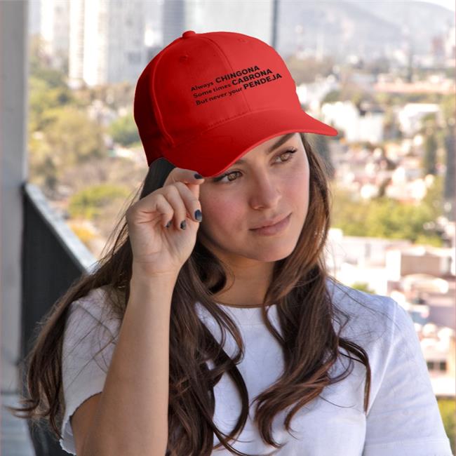 Attractive Mexican Always Chingona Sometimes Cabrona But Never Your Pendeja Cap White