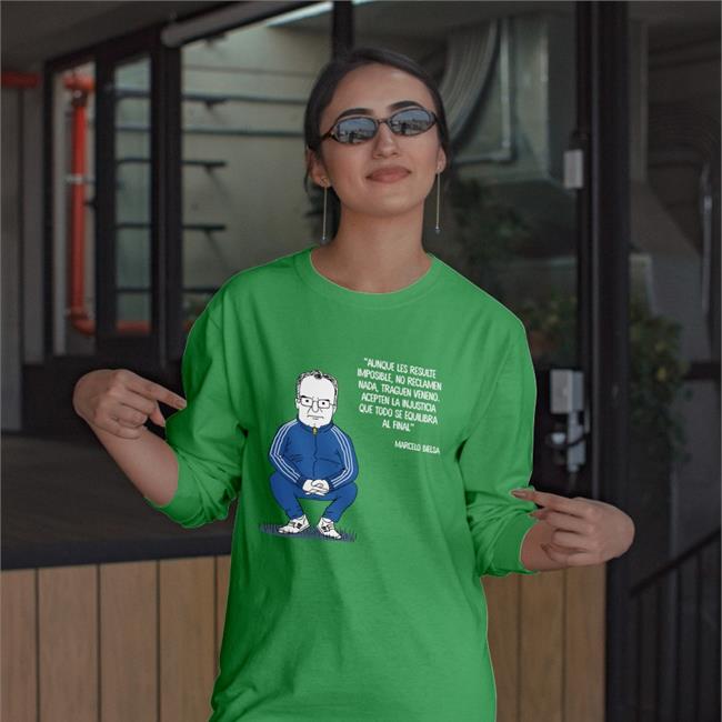 Aunque Les Resulte Imposible No Reclamen Nada Traguen Veneno Acepten La Injusticia Que Todo Se Equilibra Al Final Tee Shirt Marcelo Bielsa