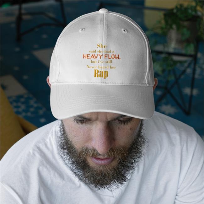 She Said She Had A Heavy Flow But I've Still Never Hear Her Rap Hats