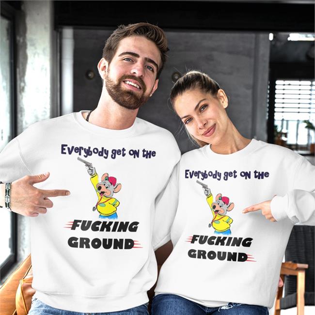 Funny Everybody Get On The Fucking Ground Shirt