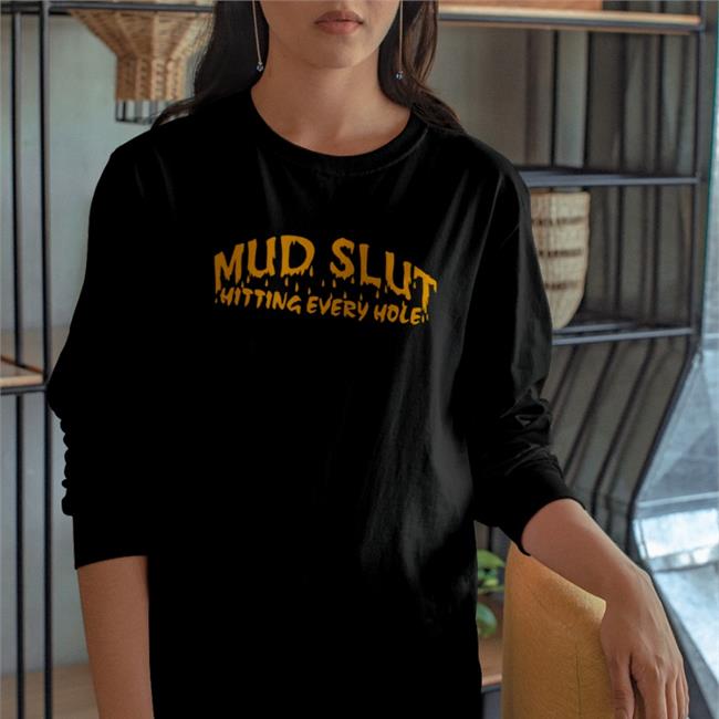 Mud Slut Hitting Every Hole Tee