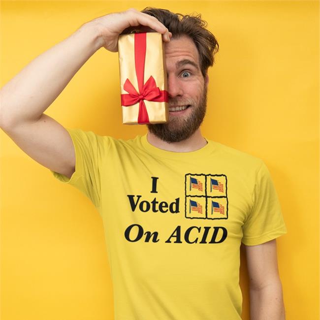 Shirts That Go Hard White I Voted On Acid Shirt