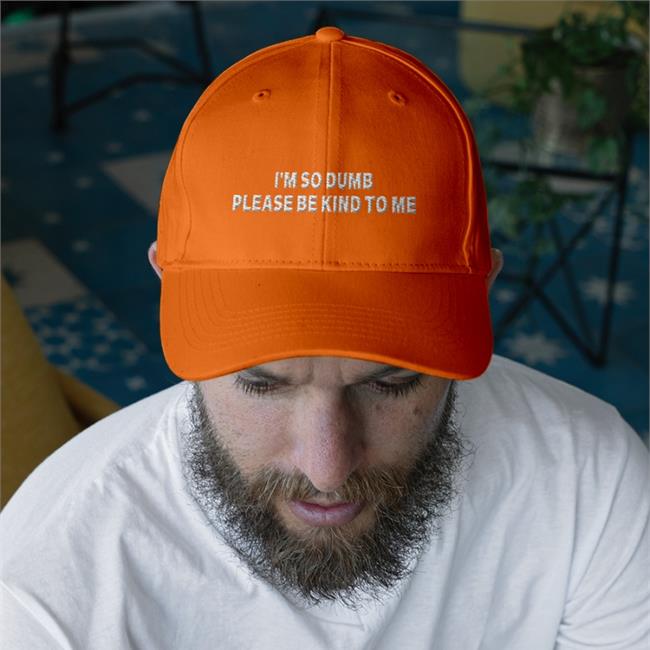 I'm So Dumb Please Be Kind To Me Cap Shirtsthtgohard