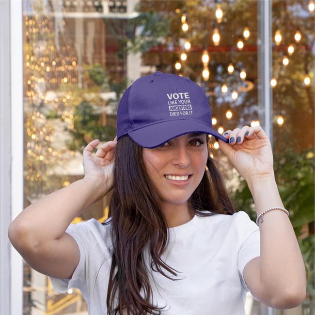 Vote Like Your Ancestors Died For It Hat