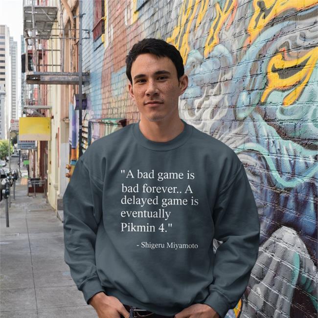 Nirbion Shigeru Miyamoto A Bad Game Is Bad Forever A Delayed Game Is Eventually Pikmin 4 Shirt
