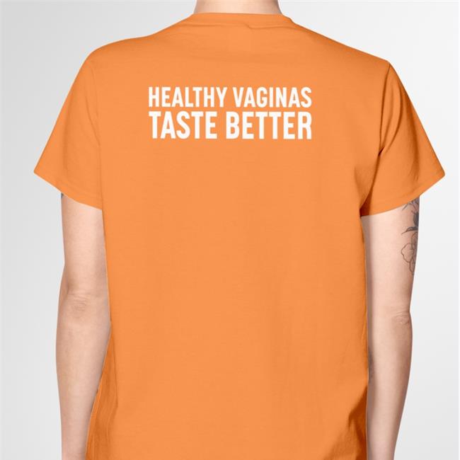 Healthy Vaginas Taste Better Shirt