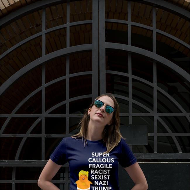 Donald Trump Super Callous Fragile Racist Sexist Nazi Trump Tee Shirts