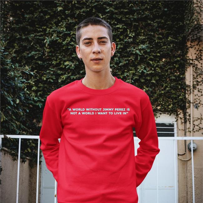 A World Without Jimmy Perez Is Not A World I Want To Live In Shirts Grey