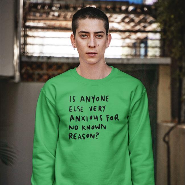 Alys Creative Is Anyone Else Very Anxious For No Known Reason T Shirt White