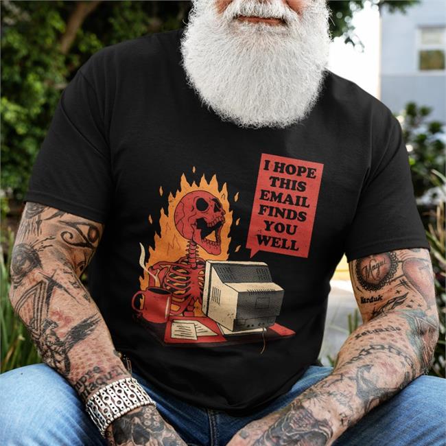 I Hope This Email Finds You Well T Shirt Black