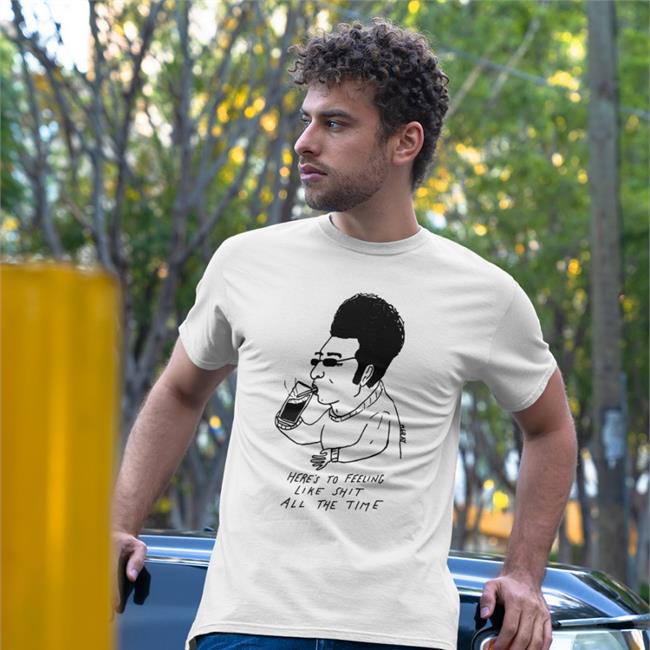 Here's To Feeling Like Shit All The Time Sweatshirt Matt Gray