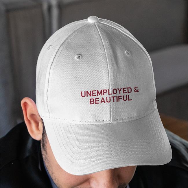 Shirtsthtgohard Unemployed And Beautiful Hat