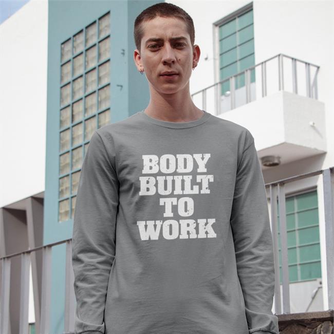 Body Built To Work New Shirt