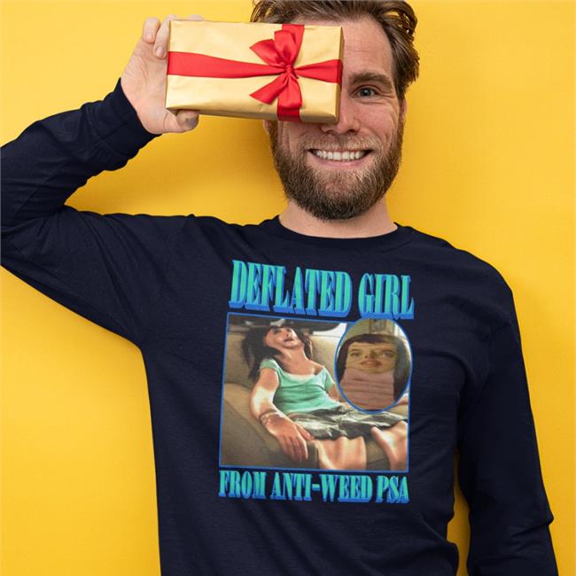 Goodshirts Merch Shirts That Go Hard Deflated Girl From Anti-Weed Psa Shirt