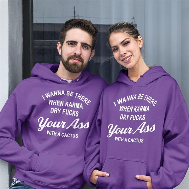 I Wanna Be There When Karrma Dry Fuck Your Ass With A Cactus Shirt Shirts With Threatening Auras
