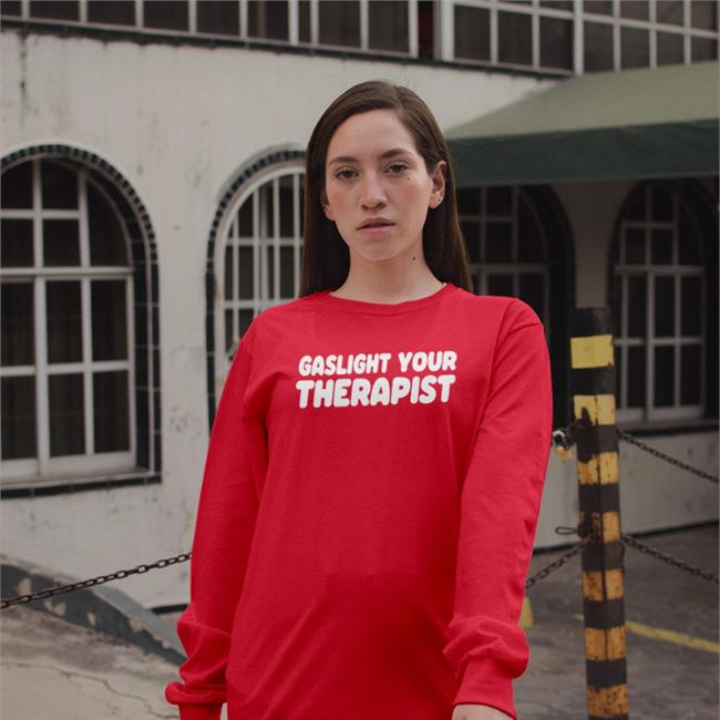 Gaslight Your Therapist T Shirts