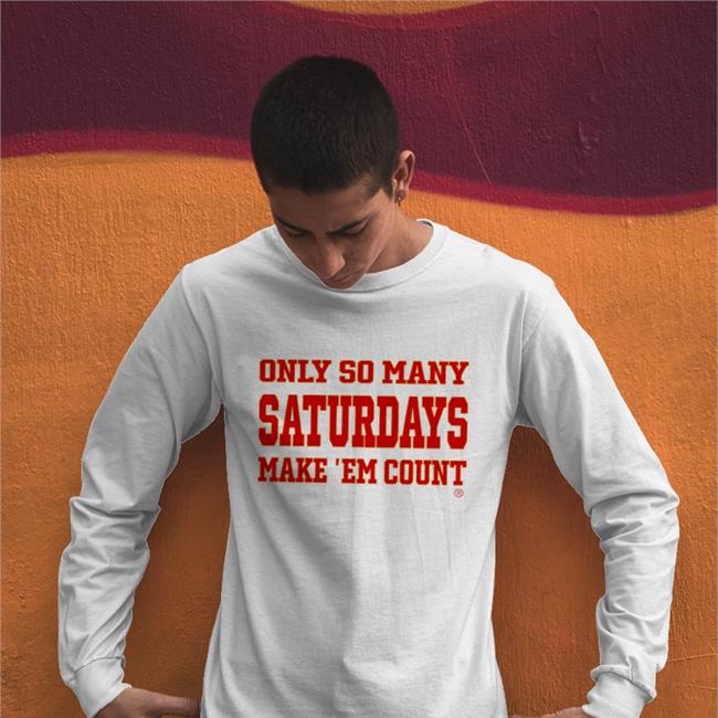 Only So Many Saturdays Make ‘Em Count Tee Shirt Kristi