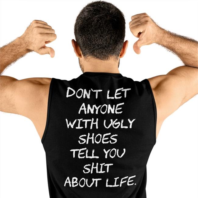 Kixnkarbs Black Don't Let Anyone With Ugly Shoes Tell You Shit About Life Shirt