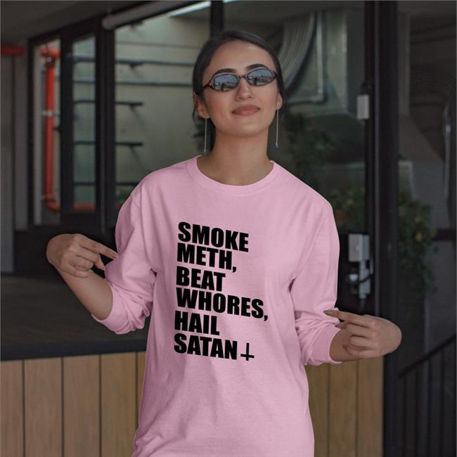 Shirts That Go Hard Merch Smoke Meth Beat Whores Hail Satan Shirt Shirts With Threatening Auras