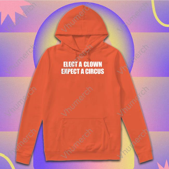 Elect A Clown Expect A Circus Shirt Red Elect A Clown Expect A Circus T-Shirt
