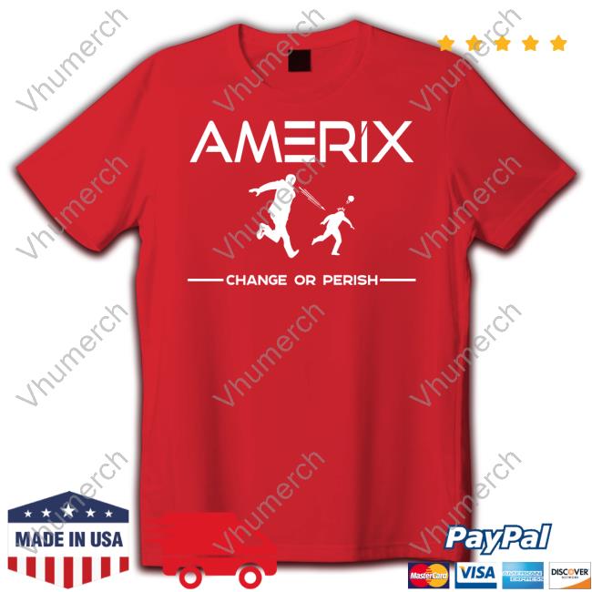 Eric Amerix Change Or Perish Shirt Eric Amerix Change Or Perish New Shirt