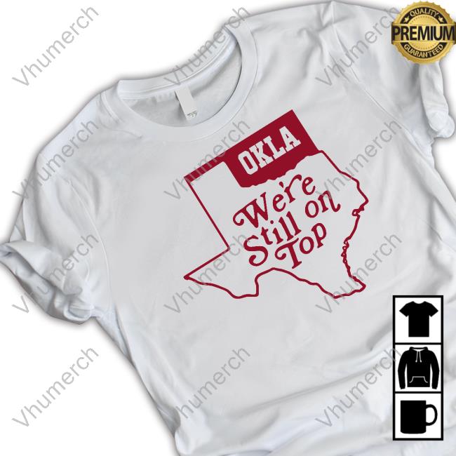 We're Still On Top Tee Shirt
