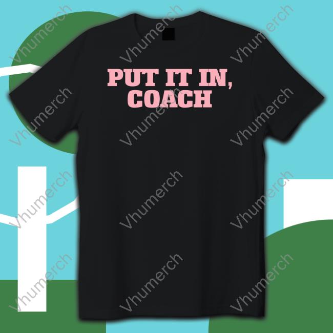 Put It In Coach New Shirt
